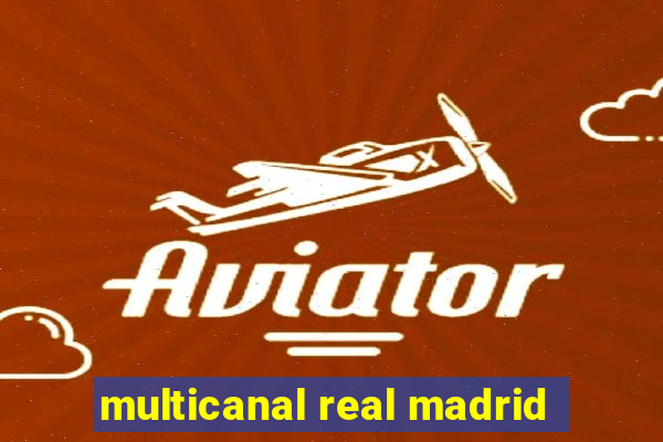 multicanal real madrid